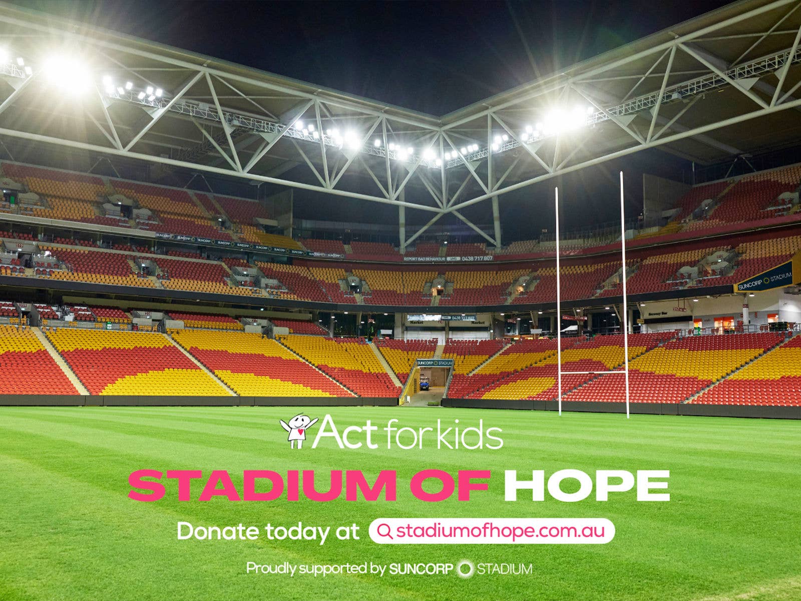 Suncorp Stadium with text overlay reading Act for kids stadium of hope donate today at stadiumofhope.com.au proudly supported by suncorp stadium